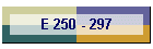 E 250 - 297